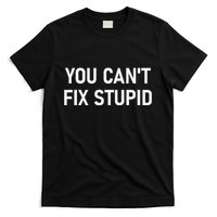 You CanT Fix Stupid Funny Sarcastic Jokes Family T-Shirt