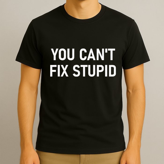 You CanT Fix Stupid Funny Sarcastic Jokes Family T-Shirt