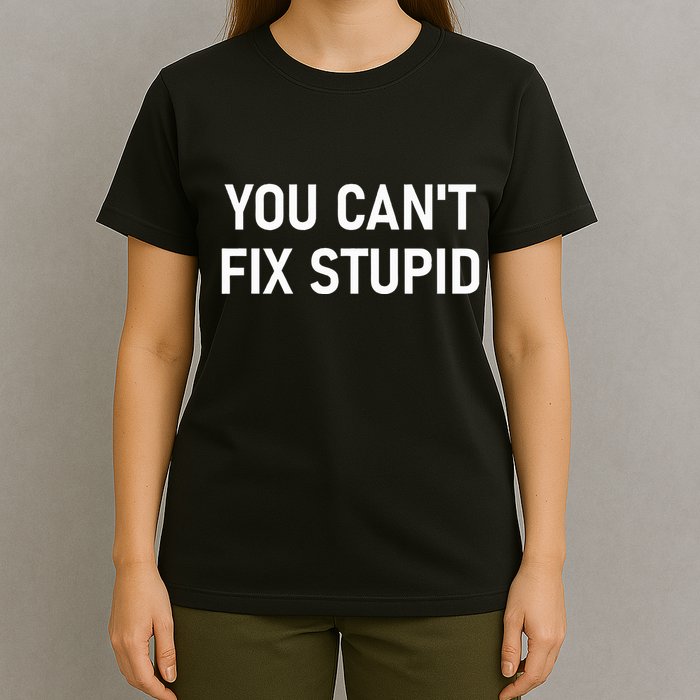 You CanT Fix Stupid Funny Sarcastic Jokes Family T-Shirt