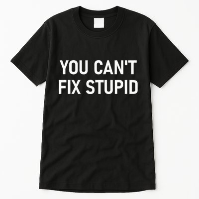 You CanT Fix Stupid Funny Sarcastic Jokes Family Tall T-Shirt