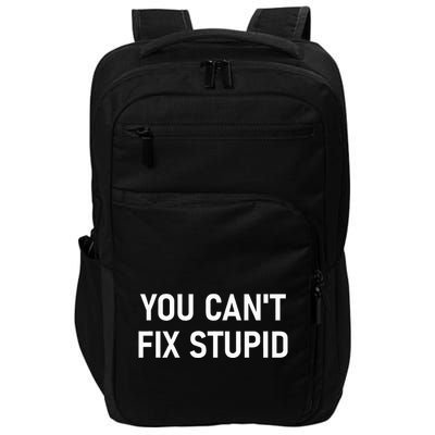 You CanT Fix Stupid Funny Sarcastic Jokes Family Impact Tech Backpack