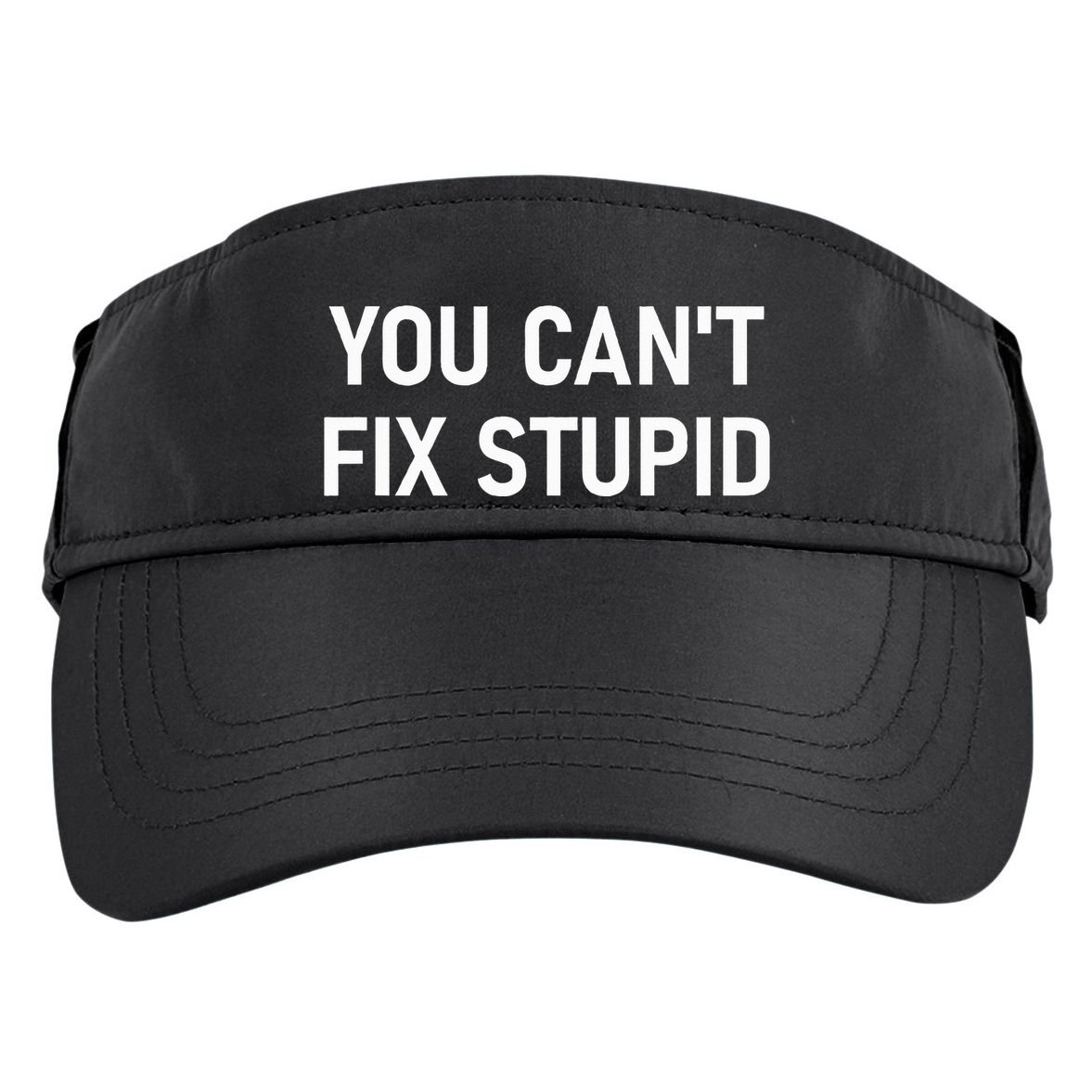 You CanT Fix Stupid Funny Sarcastic Jokes Family Adult Drive Performance Visor