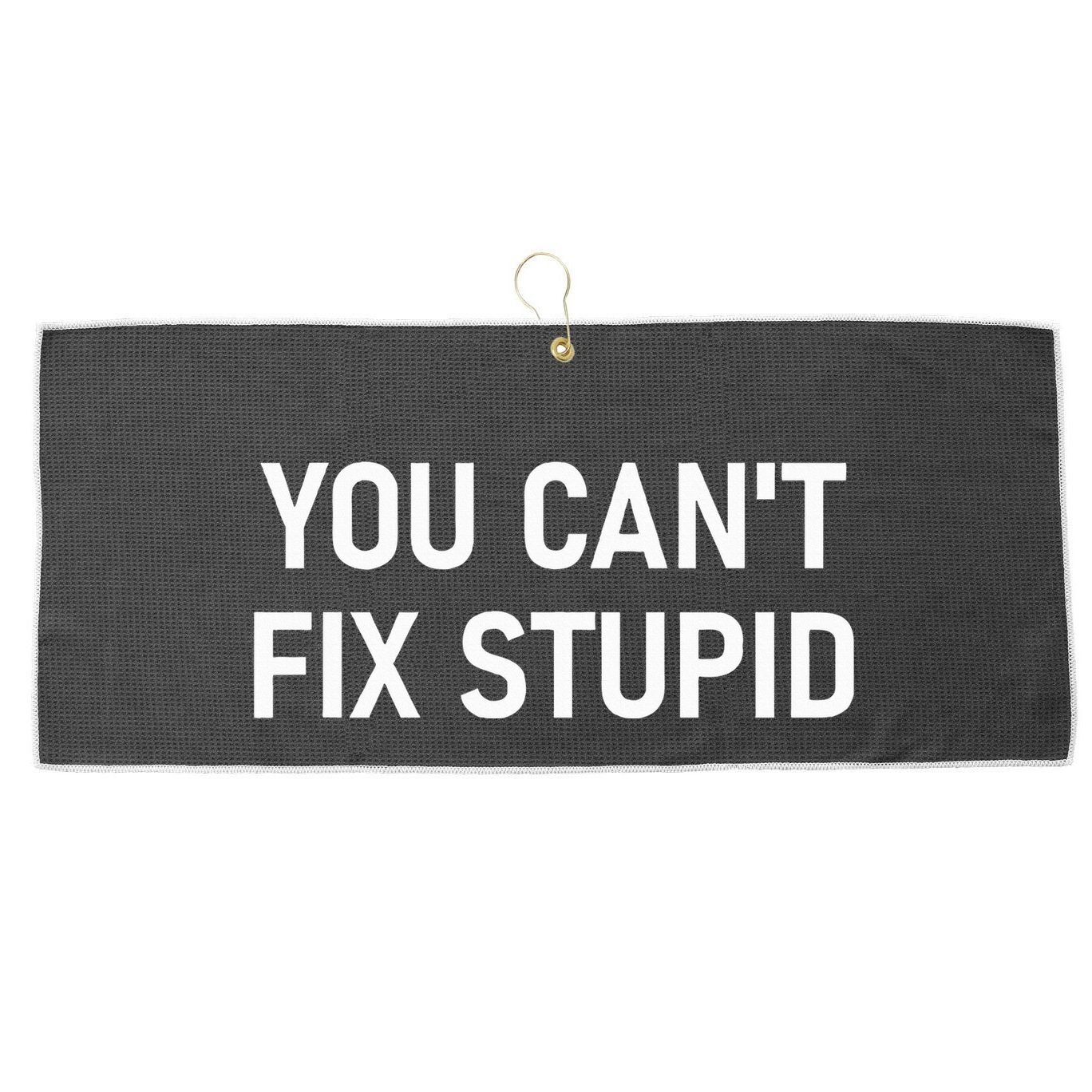 You CanT Fix Stupid Funny Sarcastic Jokes Family Large Microfiber Waffle Golf Towel