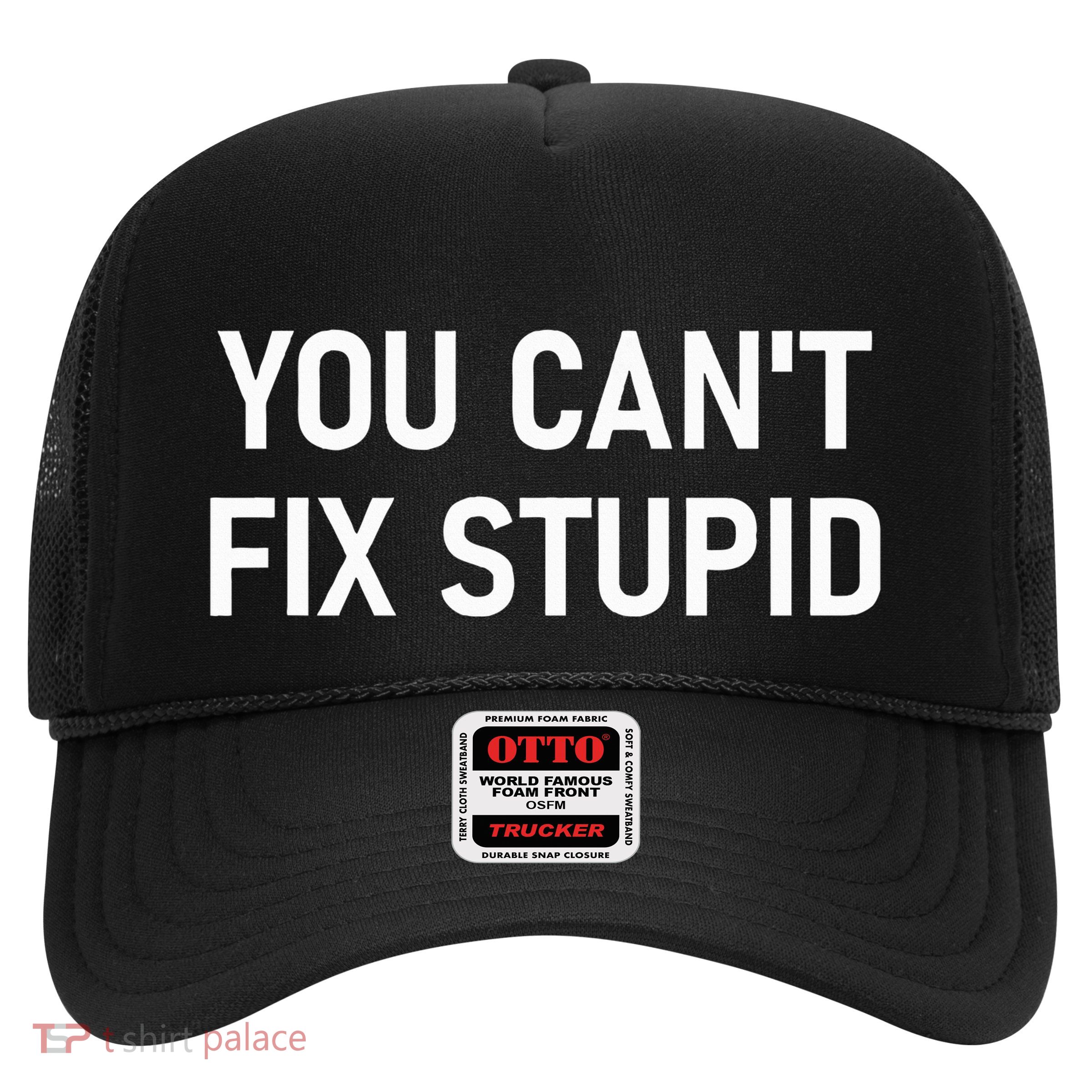 You CanT Fix Stupid Funny Sarcastic Jokes Family Trucker Hat