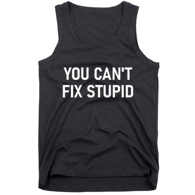 You CanT Fix Stupid Funny Sarcastic Jokes Family Tank Top