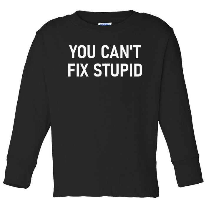 You CanT Fix Stupid Funny Sarcastic Jokes Family Toddler Long Sleeve Shirt