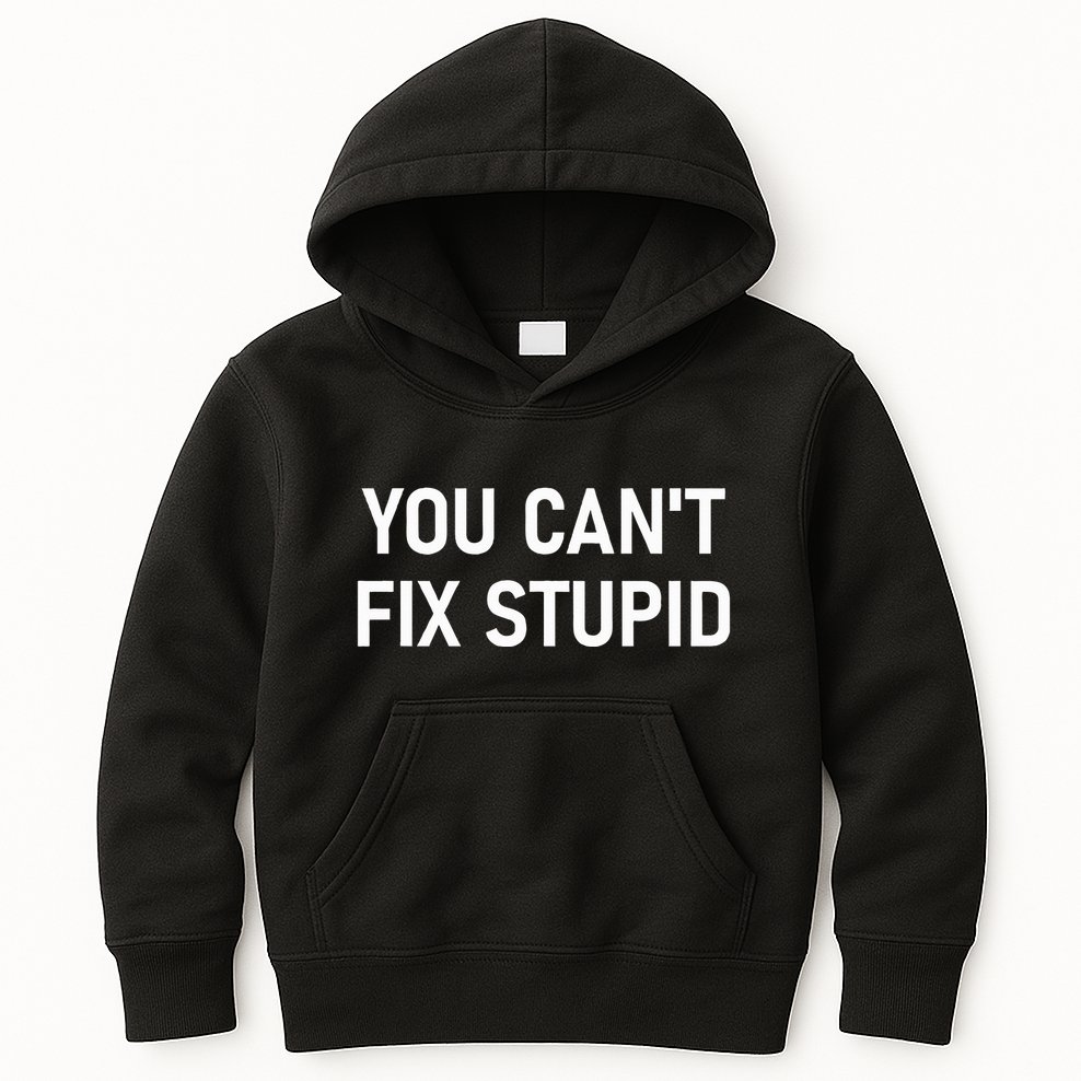You CanT Fix Stupid Funny Sarcastic Jokes Family Kids Hoodie