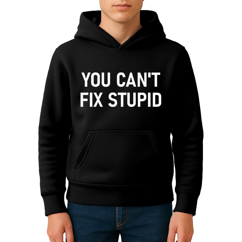 You CanT Fix Stupid Funny Sarcastic Jokes Family Kids Hoodie