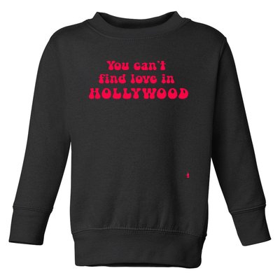 You CanT Find Love In Hollywood Toddler Sweatshirt