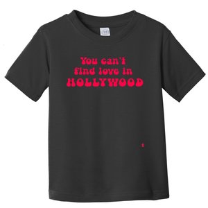 You CanT Find Love In Hollywood Toddler T-Shirt