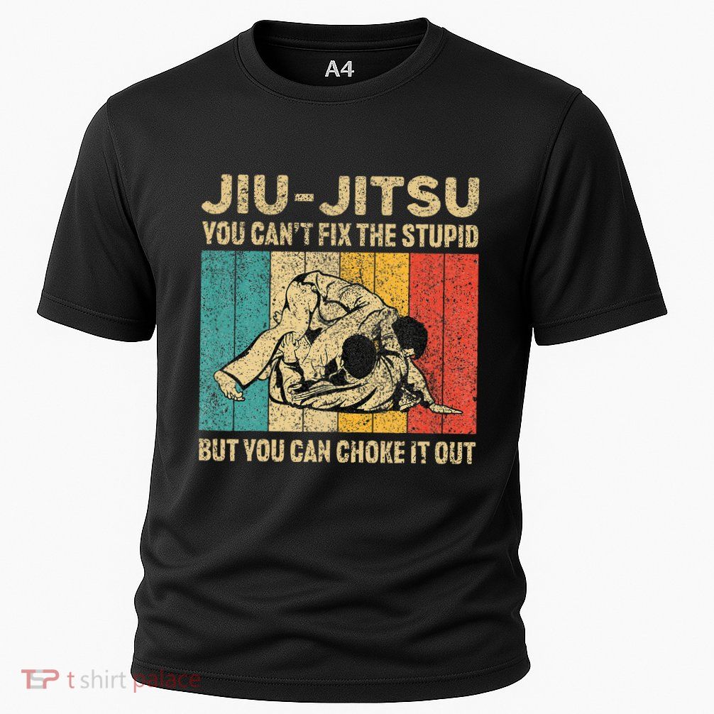 You Can't Fix The Stupid Fun Vintage Jiu Jitsu Performance Shirt