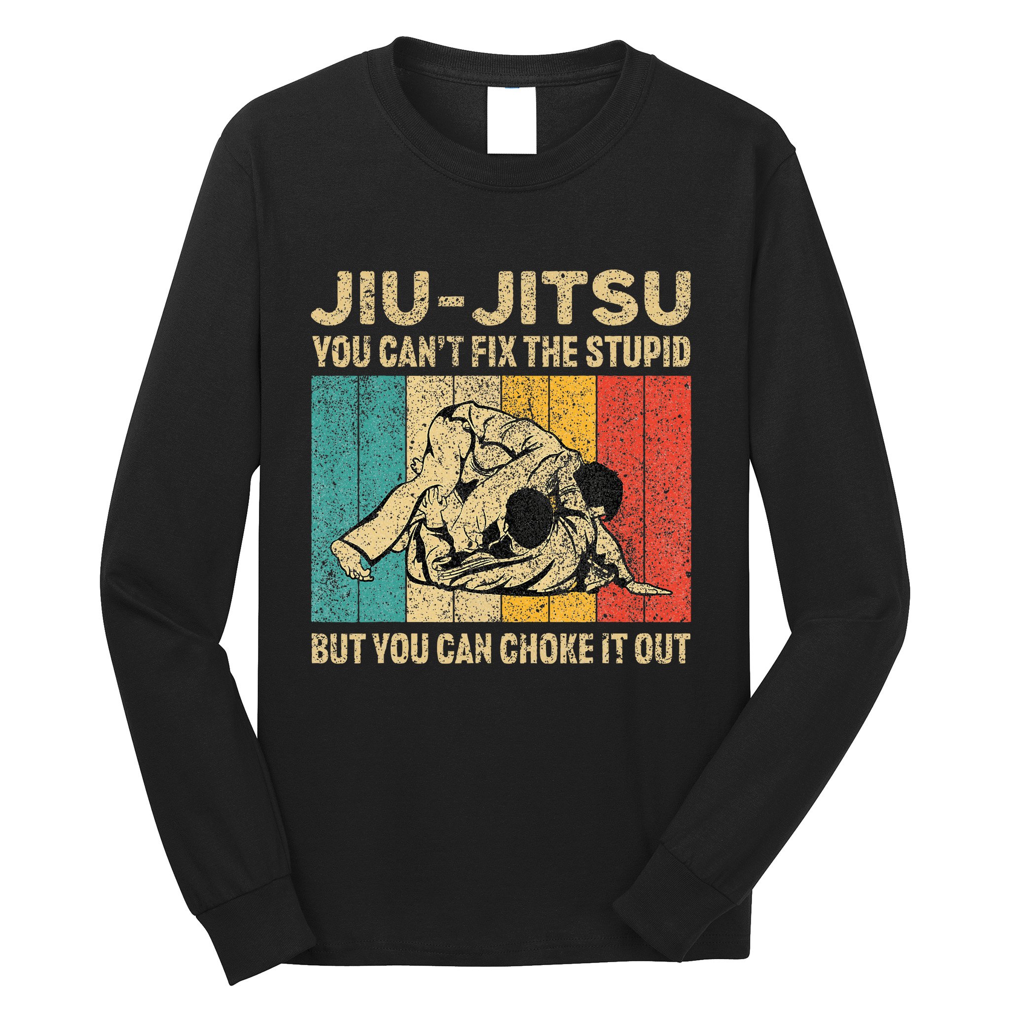 You Can't Fix The Stupid Fun Vintage Jiu Jitsu Long Sleeve Shirt