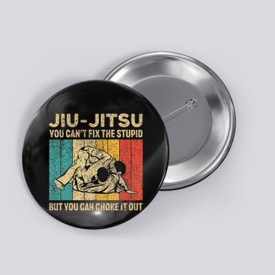 You Can't Fix The Stupid Fun Vintage Jiu Jitsu Button
