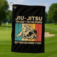 You Can't Fix The Stupid Fun Vintage Jiu Jitsu Golf Towel