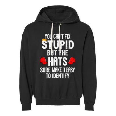 You CanT Fix Stupid But The Hats Sure Make It Easy Garment-Dyed Fleece Hoodie