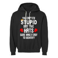 You CanT Fix Stupid But The Hats Sure Make It Easy Garment-Dyed Fleece Hoodie