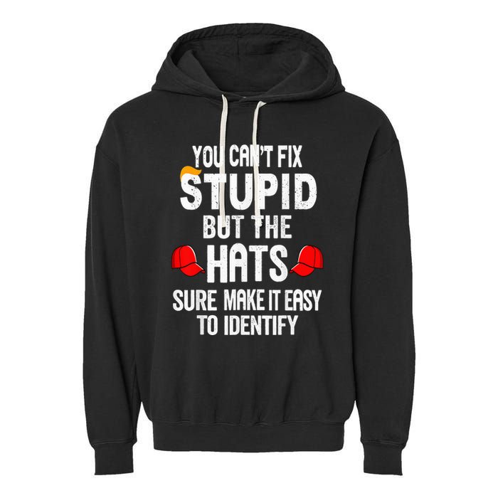 You CanT Fix Stupid But The Hats Sure Make It Easy Garment-Dyed Fleece Hoodie