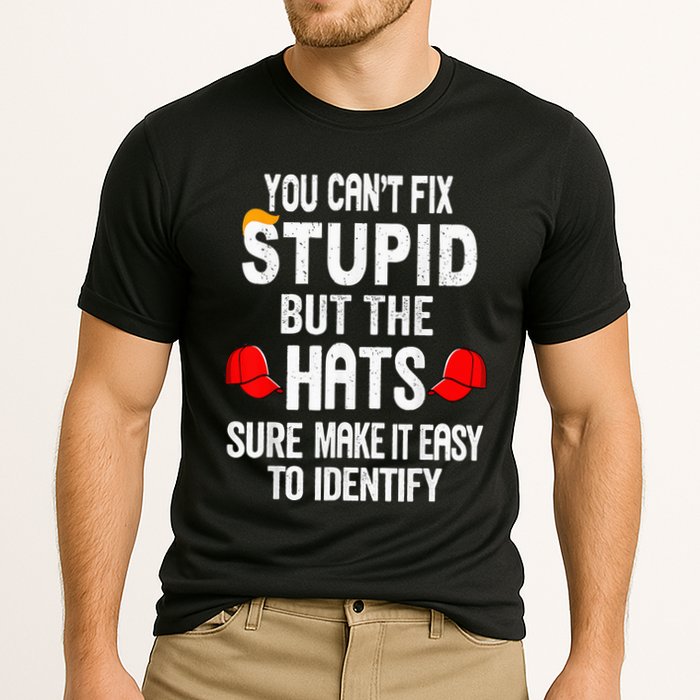 You CanT Fix Stupid But The Hats Sure Make It Easy Performance Shirt