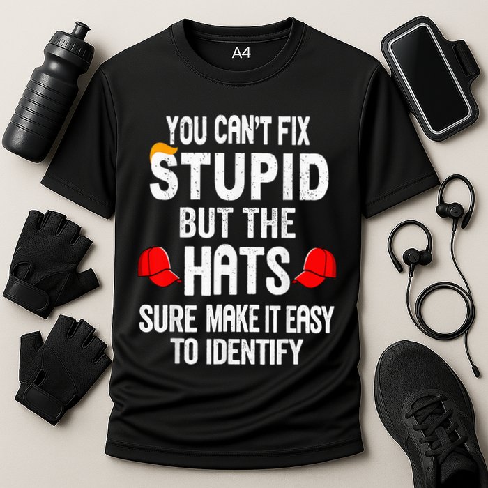 You CanT Fix Stupid But The Hats Sure Make It Easy Performance Shirt