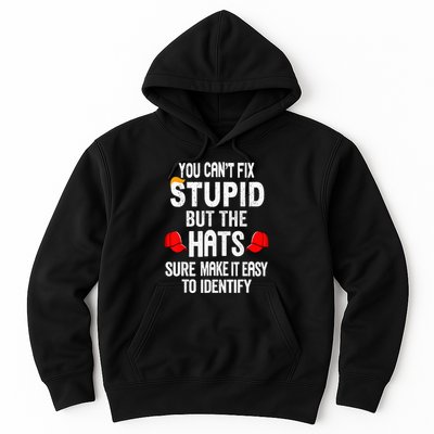 You CanT Fix Stupid But The Hats Sure Make It Easy Hoodie