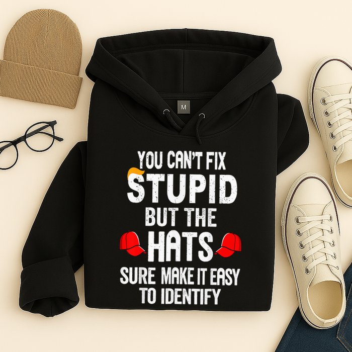 You CanT Fix Stupid But The Hats Sure Make It Easy Hoodie