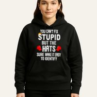 You CanT Fix Stupid But The Hats Sure Make It Easy Hoodie