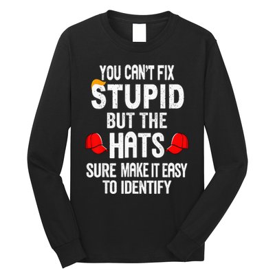 You CanT Fix Stupid But The Hats Sure Make It Easy Long Sleeve Shirt
