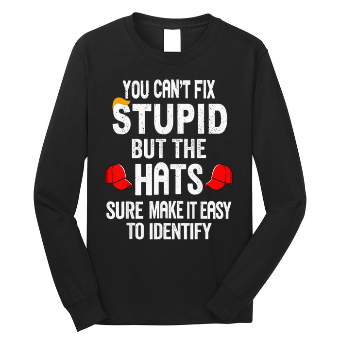 You CanT Fix Stupid But The Hats Sure Make It Easy Long Sleeve Shirt