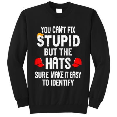 You CanT Fix Stupid But The Hats Sure Make It Easy Sweatshirt