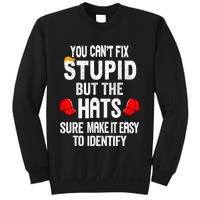 You CanT Fix Stupid But The Hats Sure Make It Easy Sweatshirt