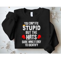 You CanT Fix Stupid But The Hats Sure Make It Easy Sweatshirt