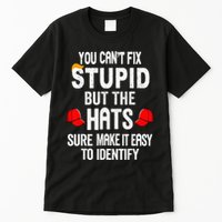You CanT Fix Stupid But The Hats Sure Make It Easy Tall T-Shirt
