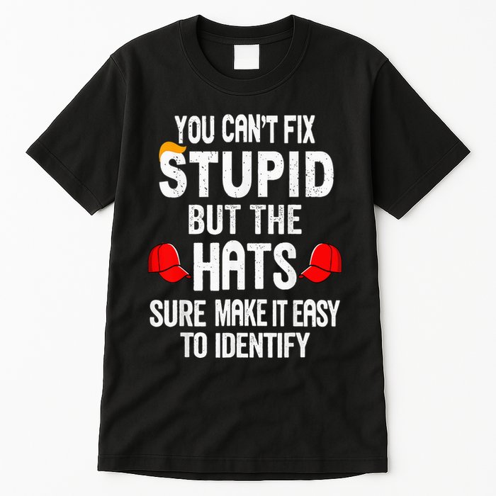 You CanT Fix Stupid But The Hats Sure Make It Easy Tall T-Shirt
