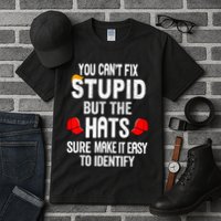 You CanT Fix Stupid But The Hats Sure Make It Easy Tall T-Shirt