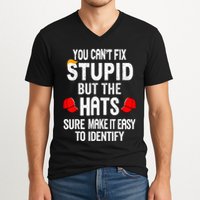 You CanT Fix Stupid But The Hats Sure Make It Easy V-Neck T-Shirt
