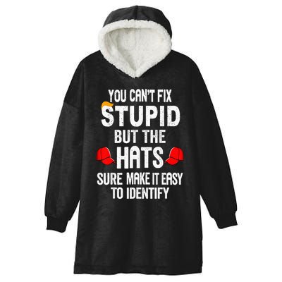 You CanT Fix Stupid But The Hats Sure Make It Easy Hooded Wearable Blanket