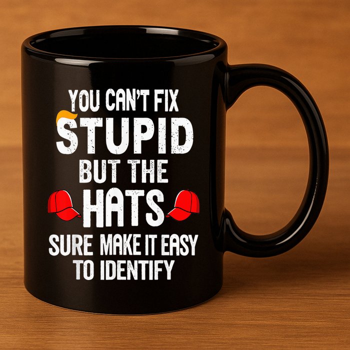 You CanT Fix Stupid But The Hats Sure Make It Easy 11oz C Handle Ceramic Mug