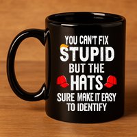 You CanT Fix Stupid But The Hats Sure Make It Easy 11oz C Handle Ceramic Mug