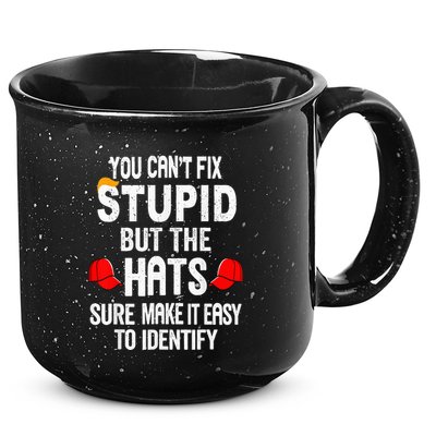 You CanT Fix Stupid But The Hats Sure Make It Easy 15oz Campfire Ceramic Mug