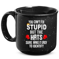 You CanT Fix Stupid But The Hats Sure Make It Easy 15oz Campfire Ceramic Mug