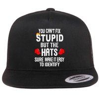 You CanT Fix Stupid But The Hats Sure Make It Easy Flatbill Hat