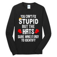 You CanT Fix Stupid But The Hats Sure Make It Easy Tall Long Sleeve T-Shirt