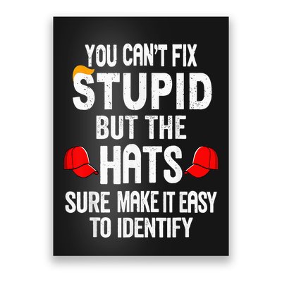 You CanT Fix Stupid But The Hats Sure Make It Easy Poster
