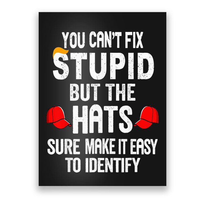 You CanT Fix Stupid But The Hats Sure Make It Easy Poster