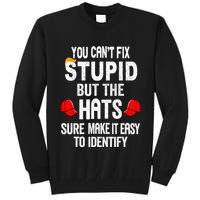 You CanT Fix Stupid But The Hats Sure Make It Easy Tall Sweatshirt