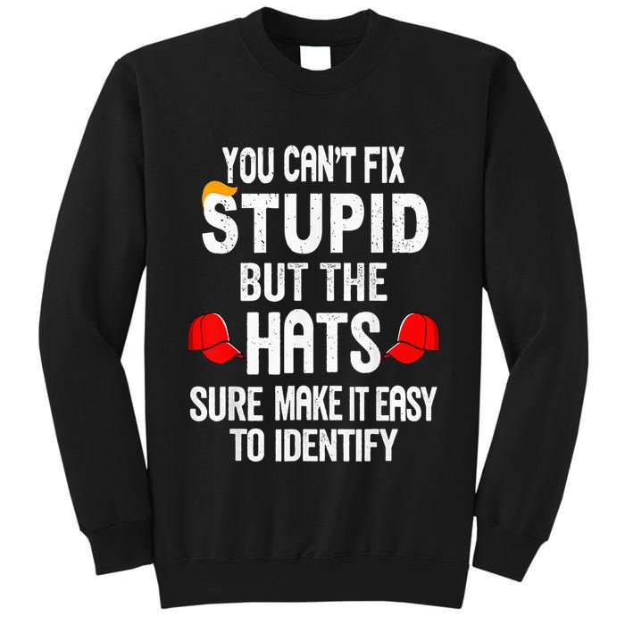 You CanT Fix Stupid But The Hats Sure Make It Easy Tall Sweatshirt