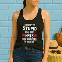 You CanT Fix Stupid But The Hats Sure Make It Easy Womens Tank Top