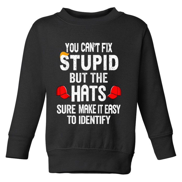 You CanT Fix Stupid But The Hats Sure Make It Easy Toddler Sweatshirt
