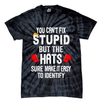 You CanT Fix Stupid But The Hats Sure Make It Easy Tie-Dye T-Shirt