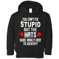 You CanT Fix Stupid But The Hats Sure Make It Easy Toddler Hoodie
